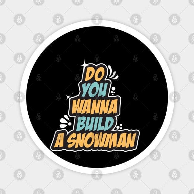 Do You Wanna Build A Snowman - Cute Winter Magnet by Geminiguys